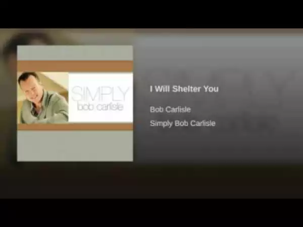 Bob Carlisle - I Will Shelter You